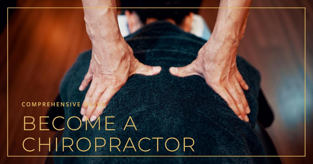 Comprehensive Guide: How to Become a Chiropractor