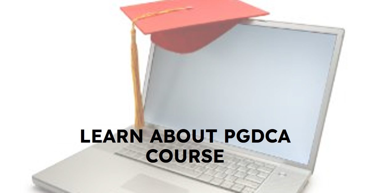 Post Graduate Diploma in Computer Applications - PGDCA Course Details